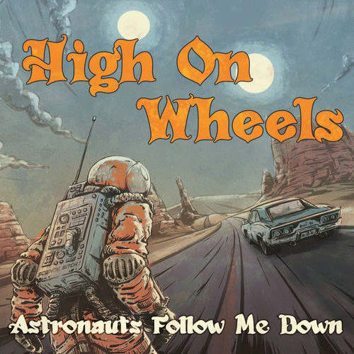 High On Wheels : Astronauts Follow Me Down